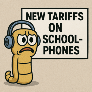 Cartoon yellow worm character frowning beside a sign that reads “New Tariffs on Schoolphones”