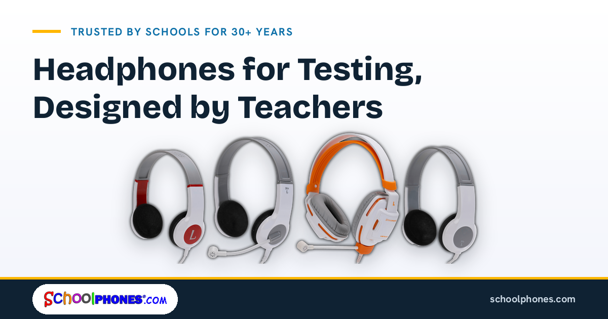 Headphones for Testing, Designed by Teachers: The SchoolPHONES® Story